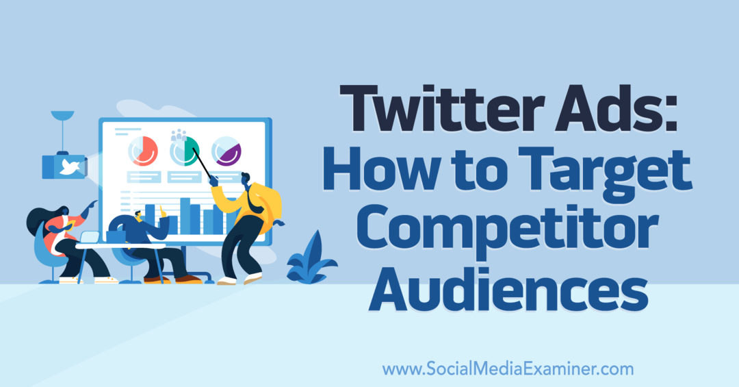 Publicités Twitter: Comment cibler les audiences des concurrents - Examinateur des médias sociaux