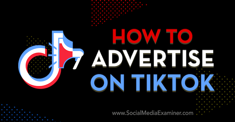 Comment faire de la publicité sur TikTok par Vrinda Singh sur Social Media Examiner.