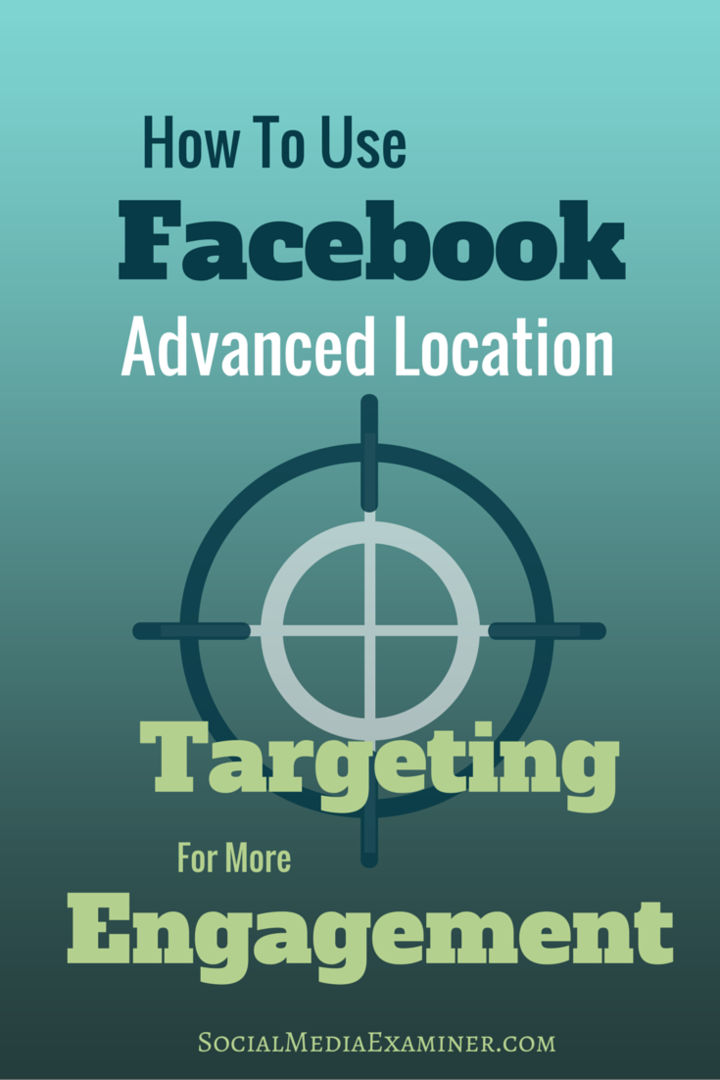 Comment utiliser le ciblage géographique avancé de Facebook pour plus d'engagement: Social Media Examiner
