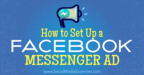 Comment configurer une publicité Facebook Messenger par Tammy Cannon sur Social Media Examiner.