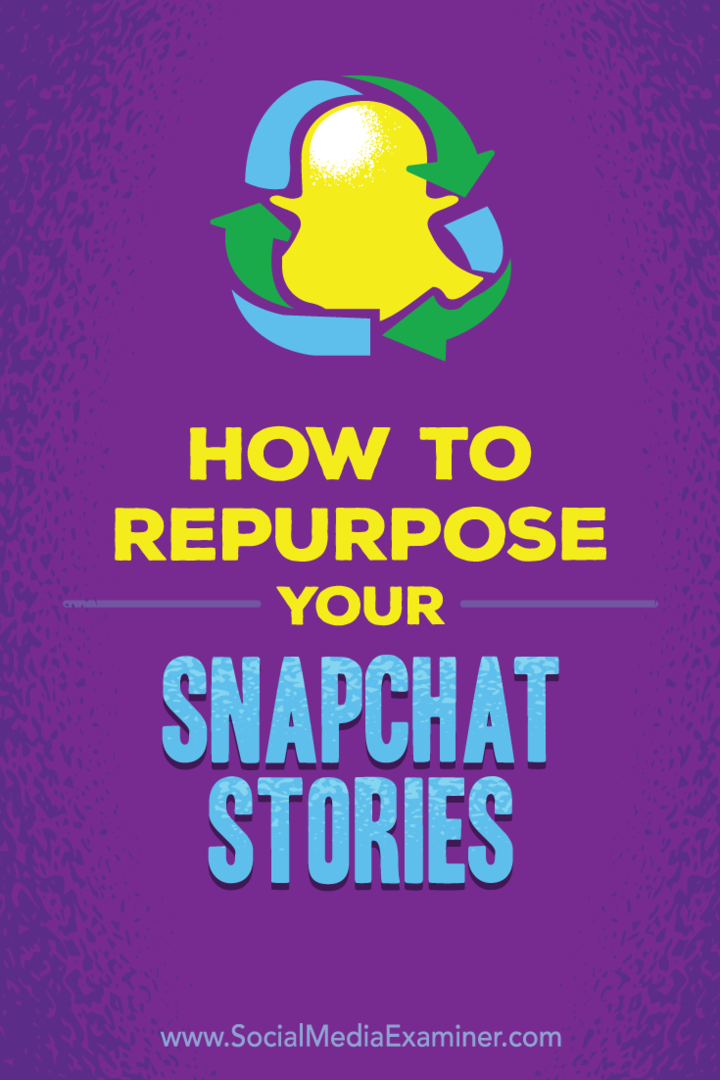 Conseils sur la façon dont vous pouvez réutiliser vos histoires Snapchat pour d'autres plateformes de médias sociaux.