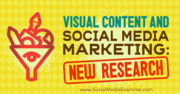 Contenu visuel et marketing des médias sociaux: nouvelle recherche de Michelle Krasniak sur Social Media Examiner.