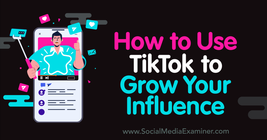 Comment utiliser TikTok pour développer votre influence - Examinateur de médias sociaux