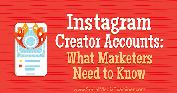 Comptes de créateurs Instagram: ce que les spécialistes du marketing doivent savoir par Jenn Herman sur Social Media Examiner.