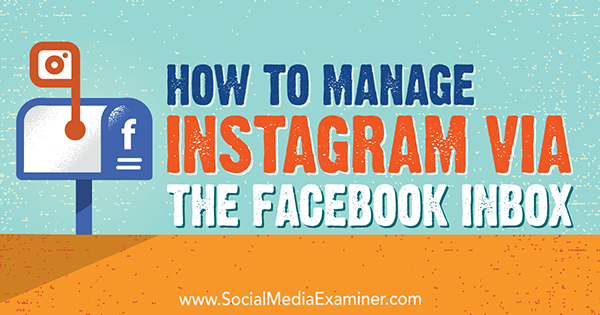 Comment gérer Instagram via la boîte de réception Facebook par Jenn Herman sur Social Media Examiner.