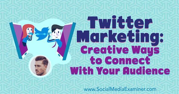 Marketing Twitter: des moyens créatifs de se connecter avec votre public avec des informations de Dan Knowlton sur le podcast de marketing des médias sociaux.