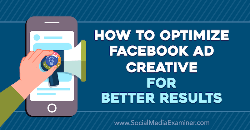Comment optimiser la création publicitaire Facebook pour de meilleurs résultats par Allie Bloyd sur Social Media Examiner.