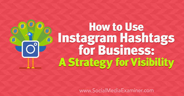 Comment utiliser les hashtags Instagram pour les entreprises: une stratégie de visibilité par Jenn Herman sur Social Media Examiner.