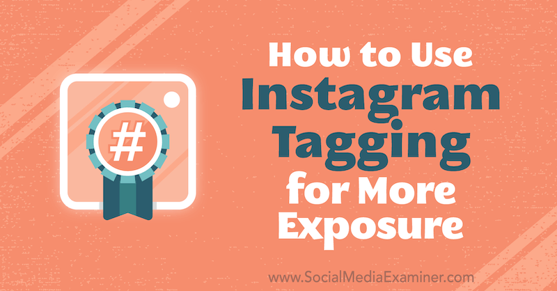 Comment utiliser le marquage Instagram pour plus d'exposition par Jenn Herman sur Social Media Examiner.