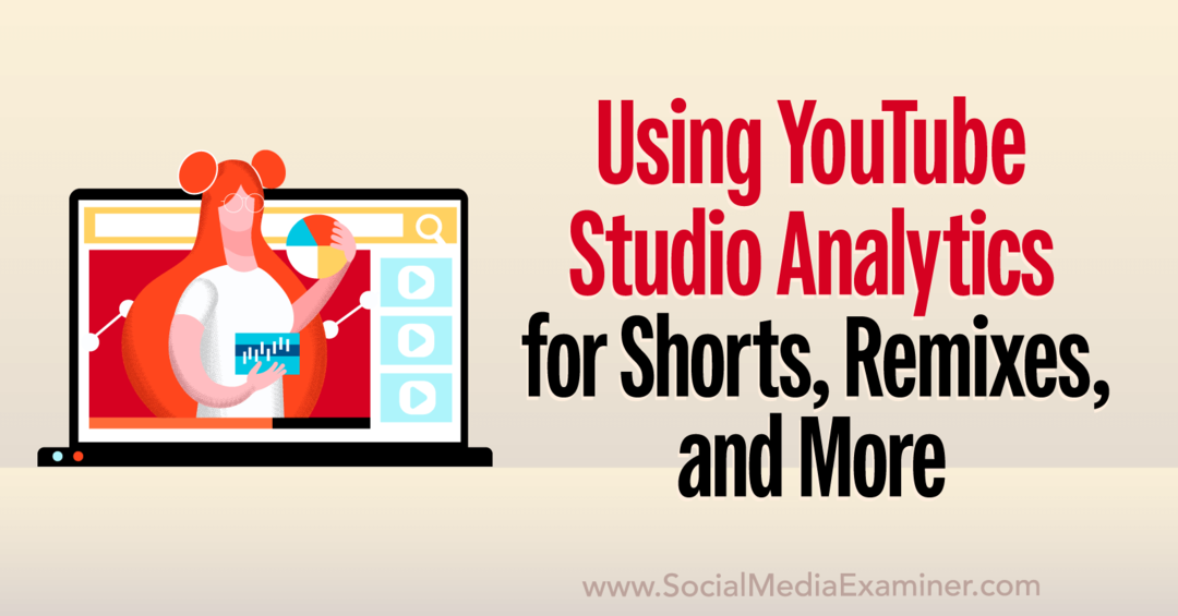 YouTube Studio Analytics: comment analyser des courts métrages, des remixes, des vidéos et plus encore - Examinateur de médias sociaux