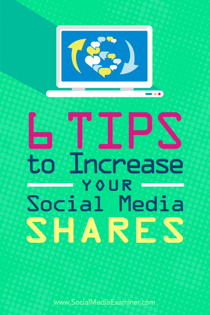 Conseils sur six façons d'augmenter les partages sur votre contenu de médias sociaux.