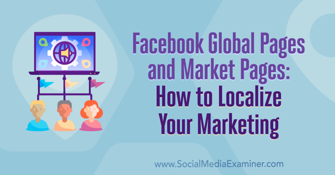 Facebook Global Pages et Market Pages: Comment localiser votre marketing: Social Media Examiner