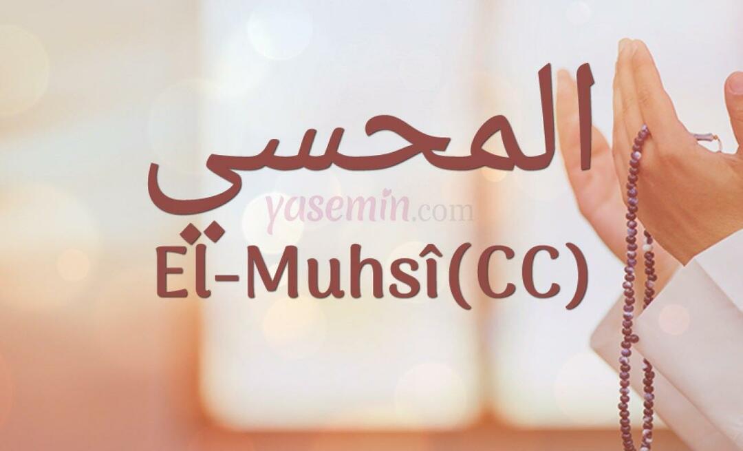 Que signifie Al-Muhsi (cc) d'Esma-ul Husna? Quelles sont les vertus d'al-Muhsi (cc) ?