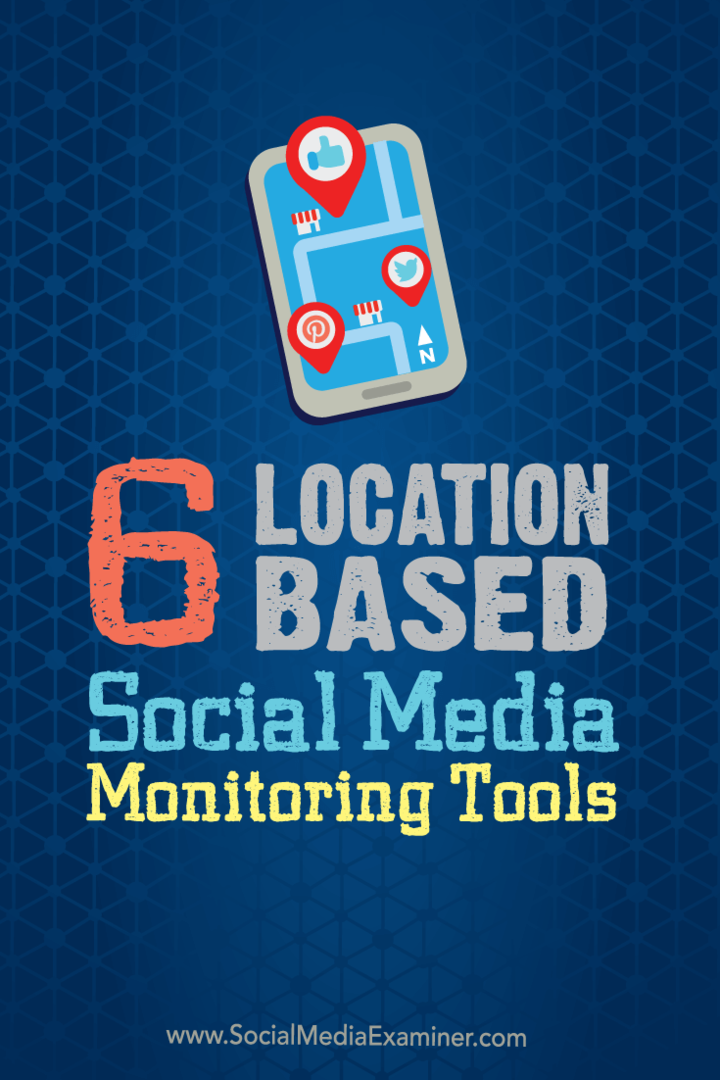 6 Outils de surveillance des médias sociaux basés sur la localisation: Social Media Examiner