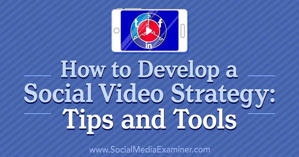 Comment développer une stratégie de vidéo sociale: conseils et outils par Lilach Bullock sur Social Media Examiner.