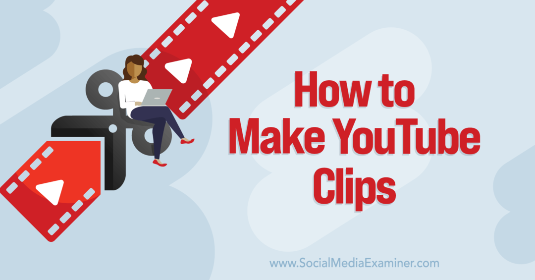 Comment créer des clips YouTube - Examinateur de médias sociaux