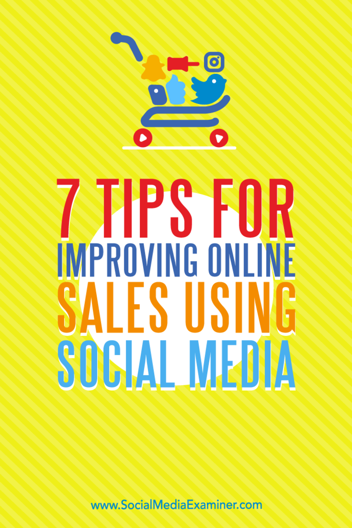 7 conseils pour améliorer les ventes en ligne à l'aide des médias sociaux par Aaron Orendorff sur Social Media Examiner.