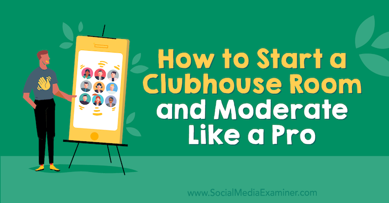 Comment démarrer une salle de club et modérer comme un pro par Michael Stelzner sur Social Media Examiner.
