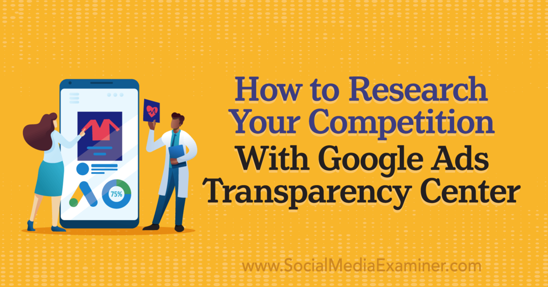 Comment rechercher votre concurrence avec Google Ads Transparency Center par Social Media Examiner
