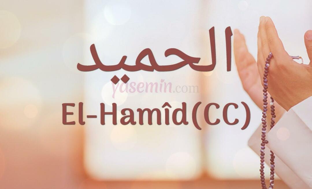 Que signifie Al-hamid (cc) d'Esma-ul Husna? Quelles sont les vertus d'al-hamid (cc) ?