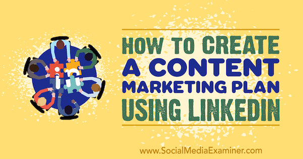 Comment créer un plan de marketing de contenu à l'aide de LinkedIn par Tim Queen sur Social Media Examiner.