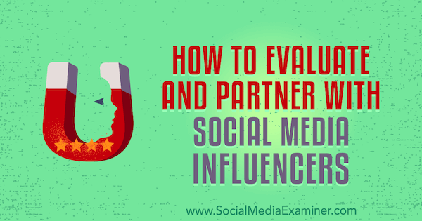 Comment évaluer et collaborer avec les influenceurs des médias sociaux par Lilach Bullock sur Social Media Examiner.