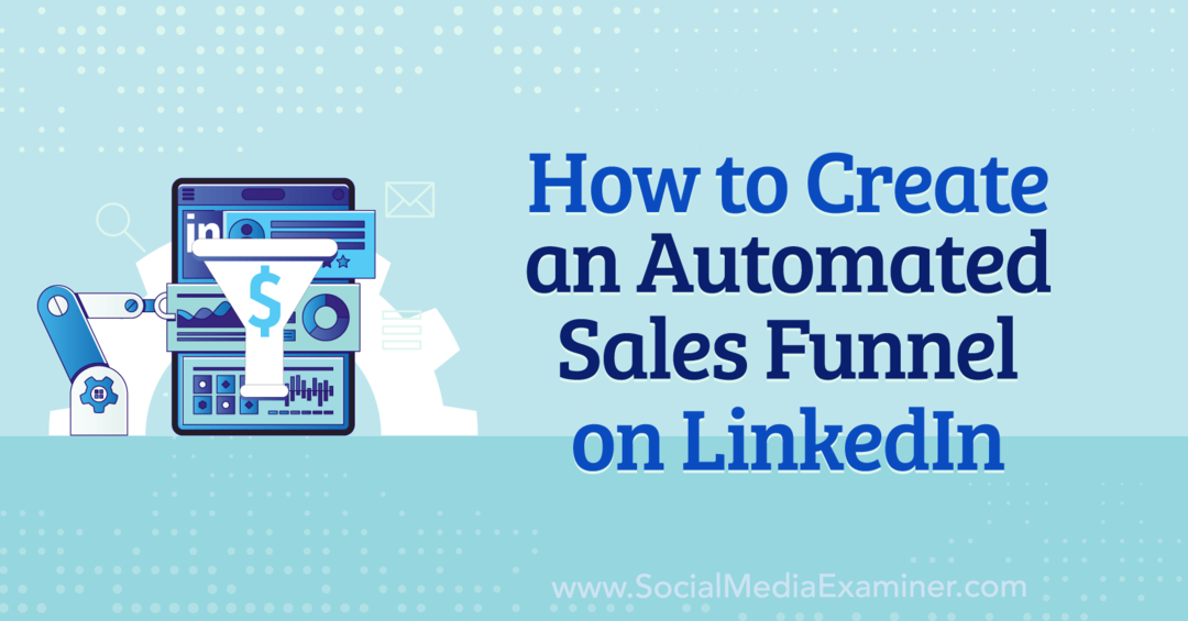 Comment créer un entonnoir de vente automatisé sur LinkedIn par Anna Sonnenberg sur Social Media Examiner.