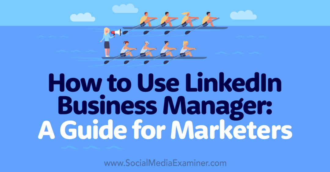 Comment utiliser LinkedIn Business Manager: Un guide pour les spécialistes du marketing et les examinateurs de médias sociaux