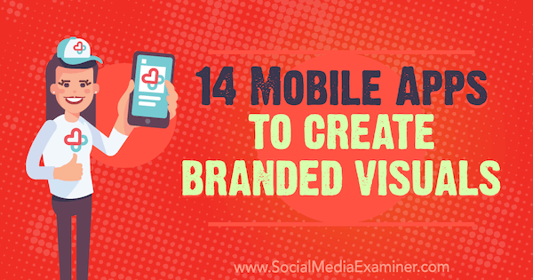 14 applications mobiles pour créer des visuels de marque par Tabitha Carro sur Social Media Examiner.