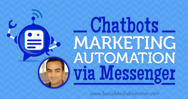 Chatbots: Automatisation du marketing via Messenger avec des informations d'Andrew Warner sur le podcast marketing des médias sociaux.