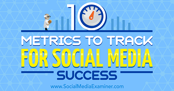 10 mesures à suivre pour le succès des médias sociaux par Aaron Agius sur Social Media Examiner.