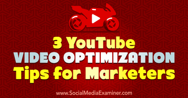 3 Conseils d'optimisation vidéo YouTube pour les spécialistes du marketing par Richa Pathak sur Social Media Examiner.