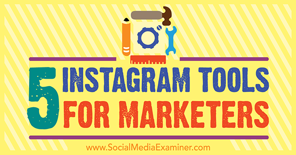 5 outils Instagram pour les spécialistes du marketing par Ashley Baxter sur Social Media Examiner.