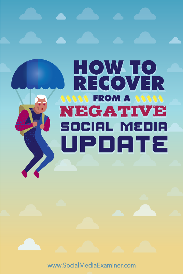 Comment récupérer après une mise à jour négative des médias sociaux: Social Media Examiner