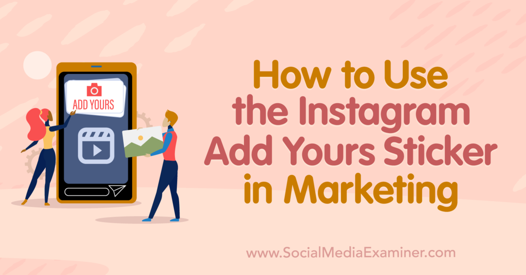 Comment utiliser l'autocollant Instagram Add Yours dans l'examinateur Marketing-Social Media