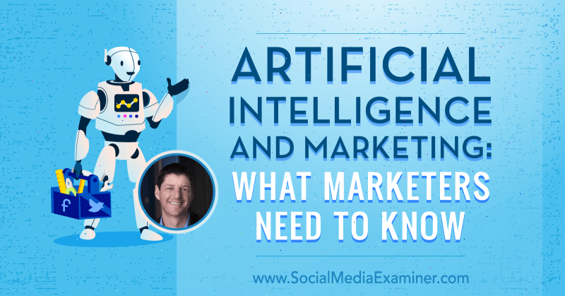 Intelligence artificielle et marketing: ce que les spécialistes du marketing doivent savoir avec les informations de Paul Roetzer sur le podcast marketing des médias sociaux.
