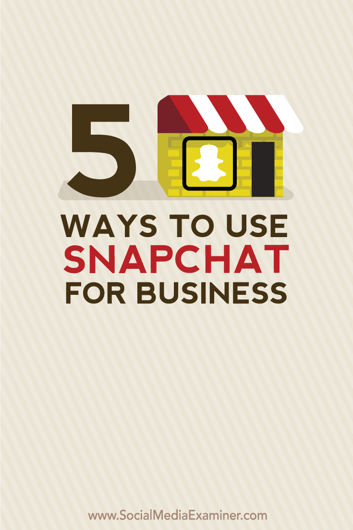 5 façons d'utiliser Snapchat pour les entreprises: examinateur de médias sociaux