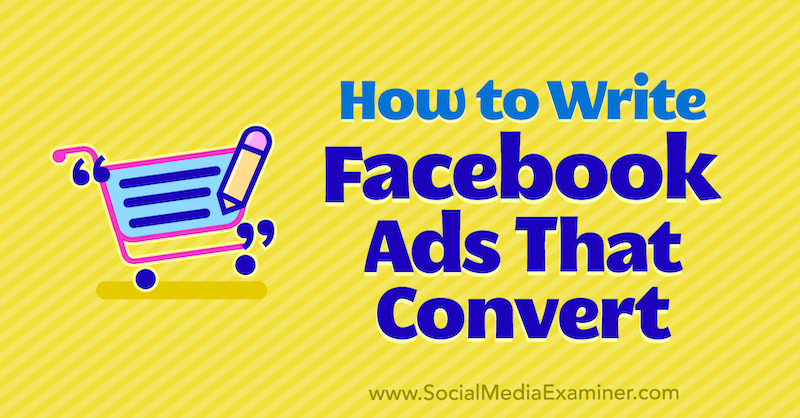 Comment écrire des publicités Facebook converties par Justin Thomas sur Social Media Examiner.