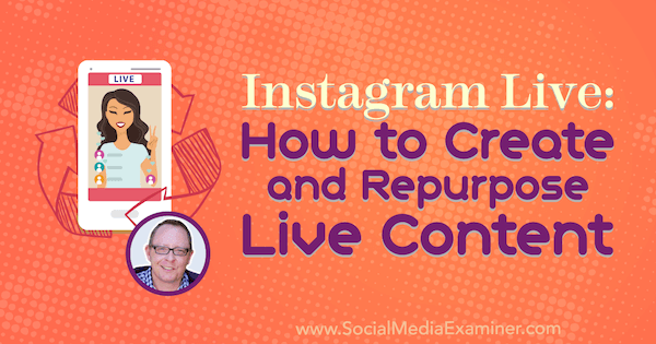 Instagram Live: Comment créer et réutiliser du contenu en direct avec des informations de Todd Bergin sur le podcast marketing des médias sociaux.