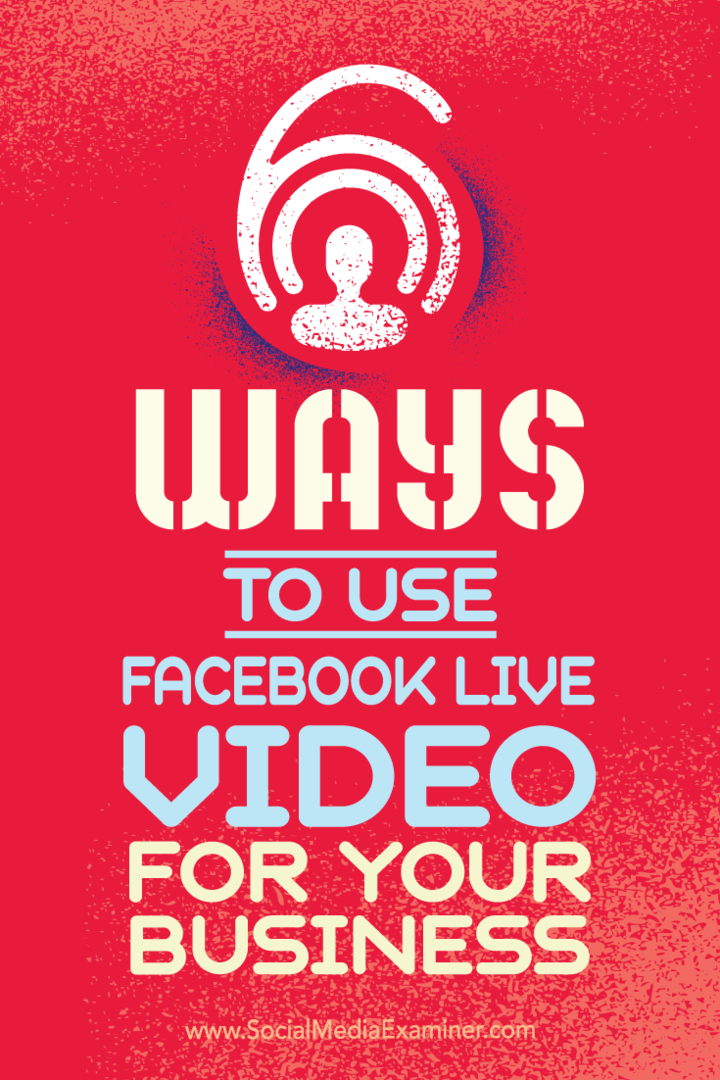 6 façons d'utiliser Facebook Live Video pour votre entreprise: Social Media Examiner