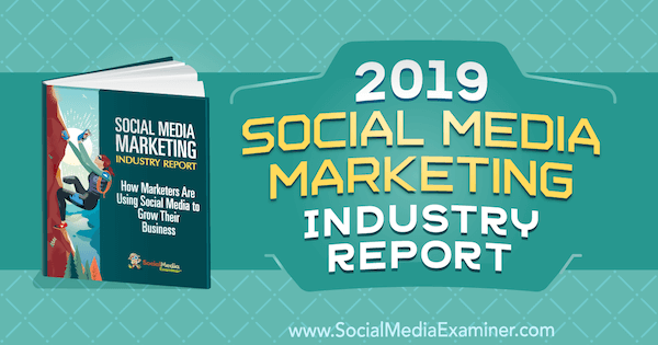Rapport sur l'industrie du marketing des médias sociaux 2019 par Michael Stelzner sur Social Media Examiner.