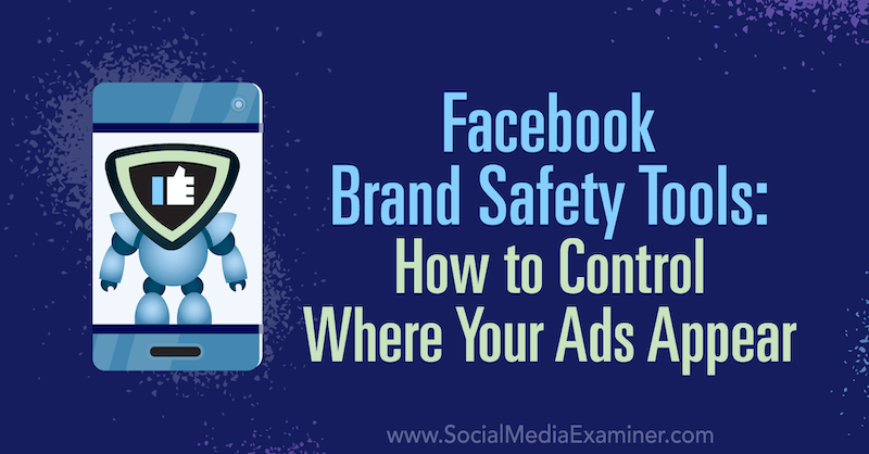 Outils de sécurité de la marque Facebook: Comment contrôler où vos annonces apparaissent par Tara Zirker sur Social Media Examiner.