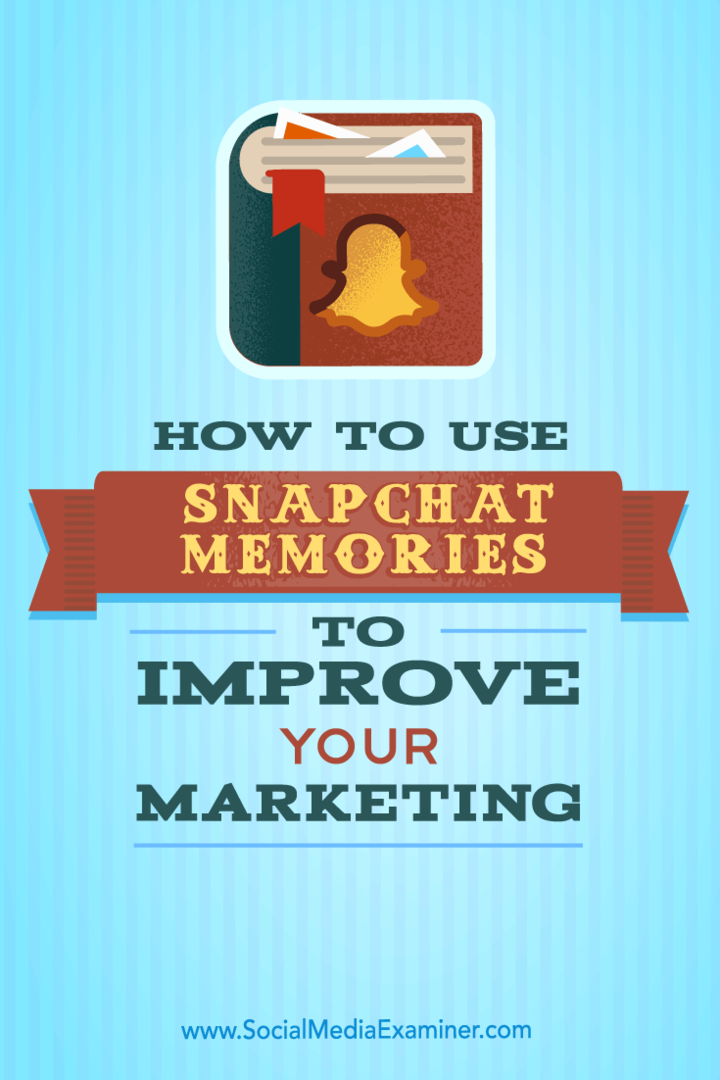Comment utiliser Snapchat Memories pour améliorer votre marketing: Social Media Examiner