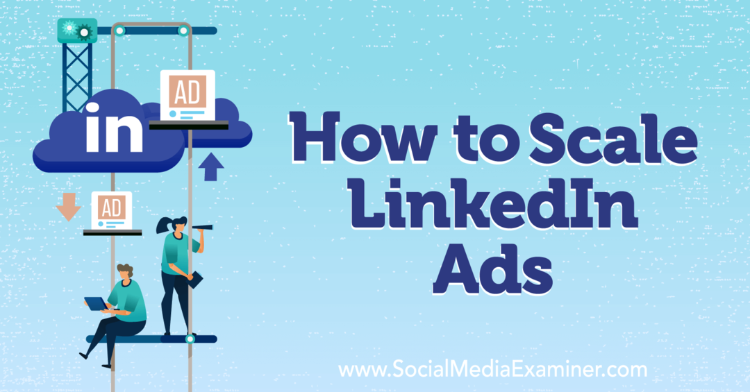 Comment mettre à l'échelle LinkedIn Ads-Social Media Examiner