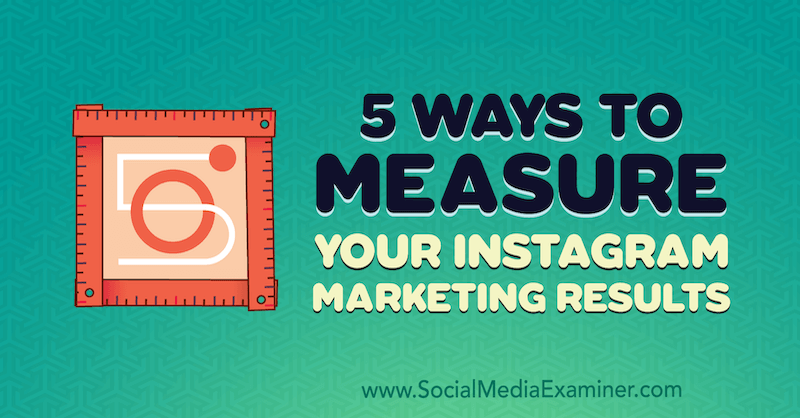 5 façons de mesurer vos résultats marketing Instagram par Dana Fiddler sur Social Media Examiner.
