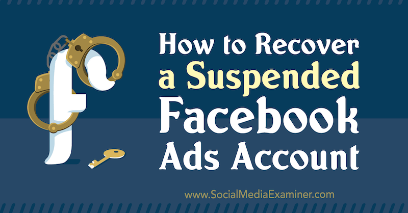 Comment récupérer un compte Facebook Ads suspendu par Amanda Bond sur Social Media Examiner.