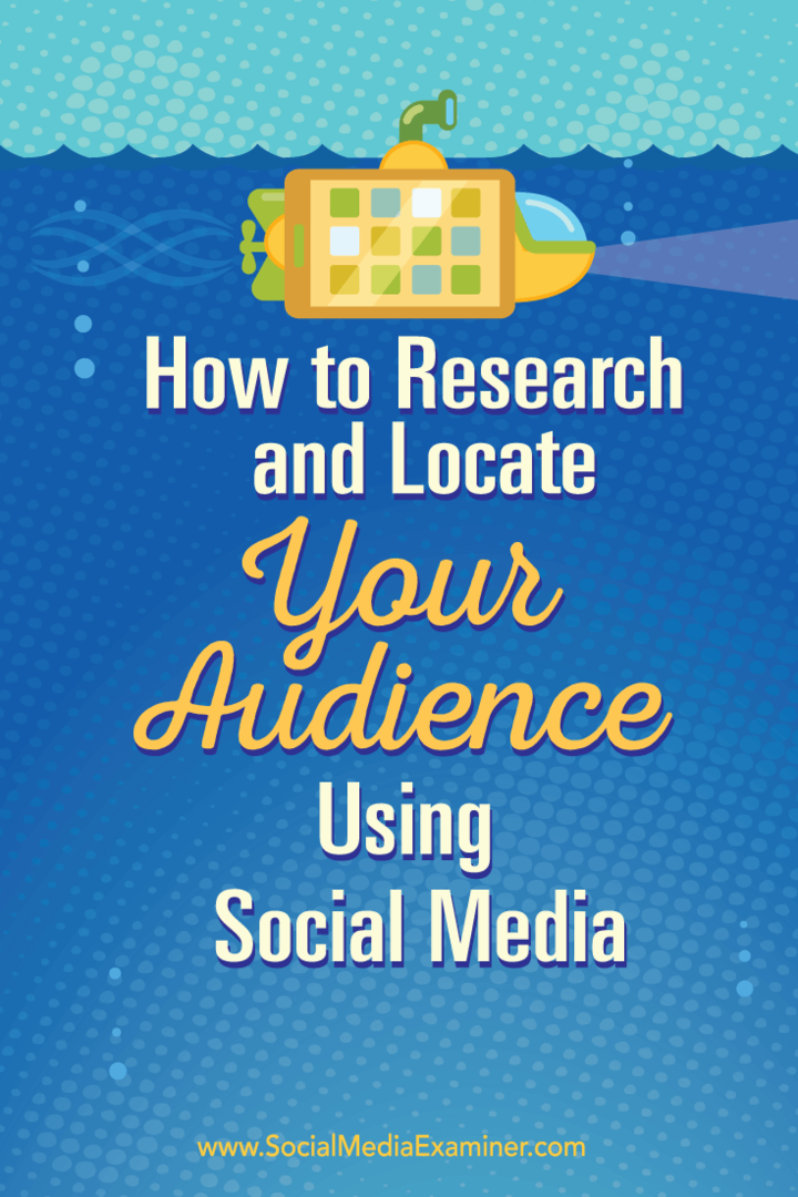 Comment rechercher et localiser votre public à l'aide des médias sociaux: Social Media Examiner
