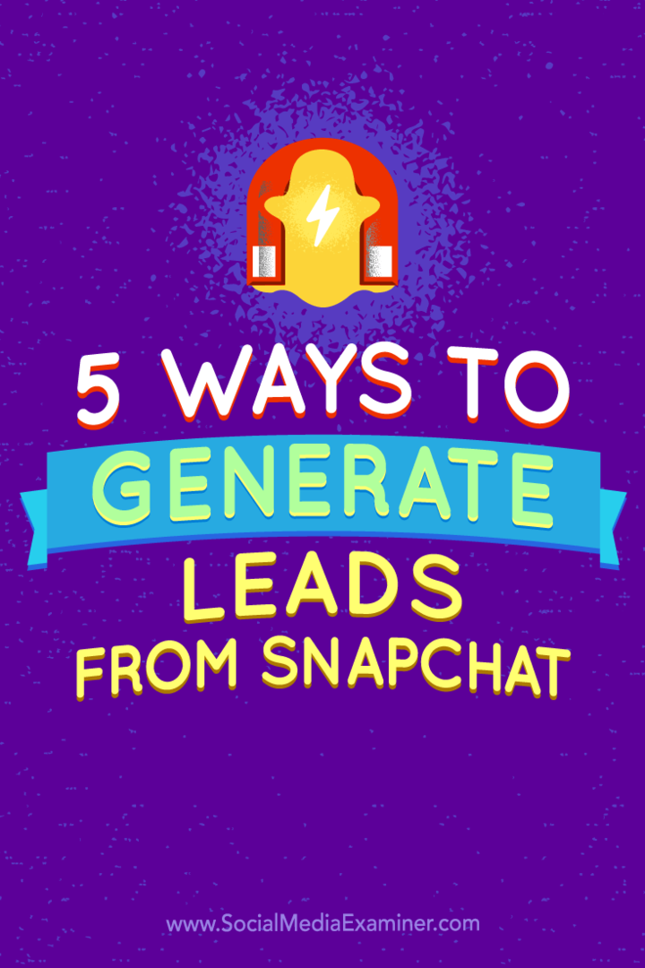 Conseils sur cinq façons de générer des prospects à partir de Snapchat.