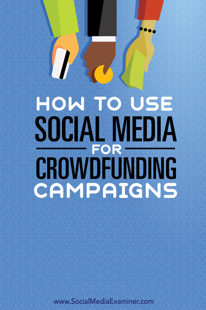 Comment utiliser les médias sociaux pour les campagnes de financement participatif: Social Media Examiner