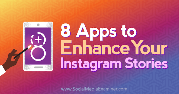 8 applications pour améliorer vos histoires Instagram par Tabitha Carro sur Social Media Examiner.